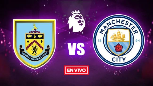 EN VIVO Y EN DIRECTO: BURNLEY VS MANCHESTER CITY