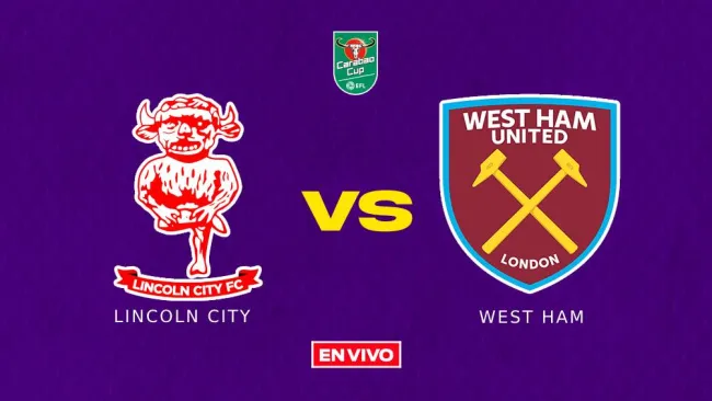 EN VIVO Y EN DIRECTO: LINCOLN CITY VS WEST HAM