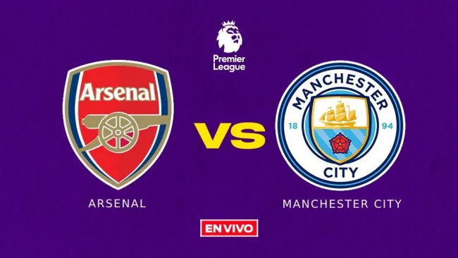 EN VIVO Y EN DIRECTO: ARSENAL VS MANCHESTER CITY