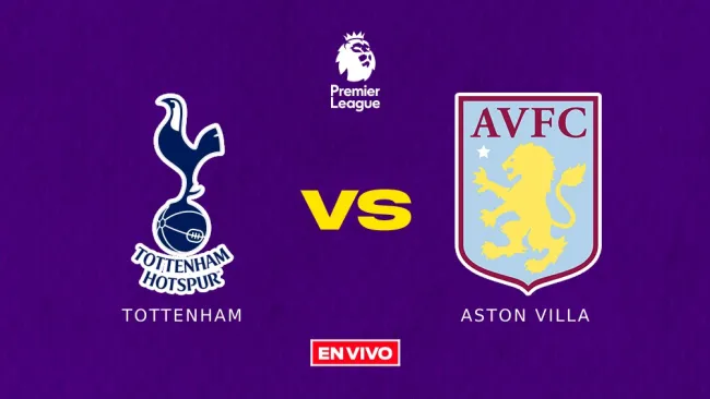 EN VIVO Y EN DIRECTO: TOTTENHAM VS ASTON VILLA