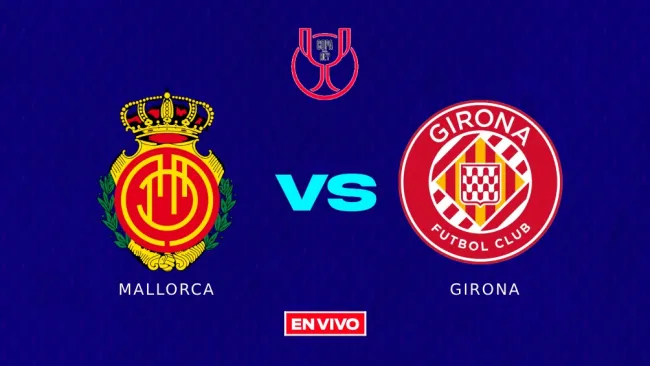 Mallorca vs Girona Copa del Rey EN VIVO Cuartos de Final