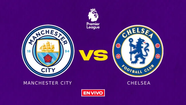 Manchester City vs Chelsea EN VIVO Premier League Jornada 25