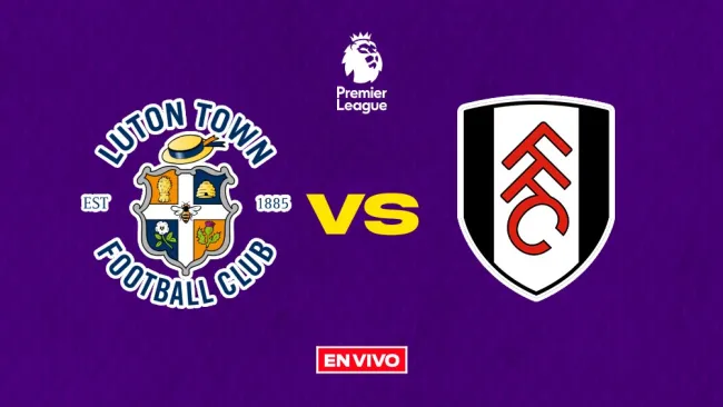 Luton Town vs Fulham EN VIVO Premier League Jornada 38