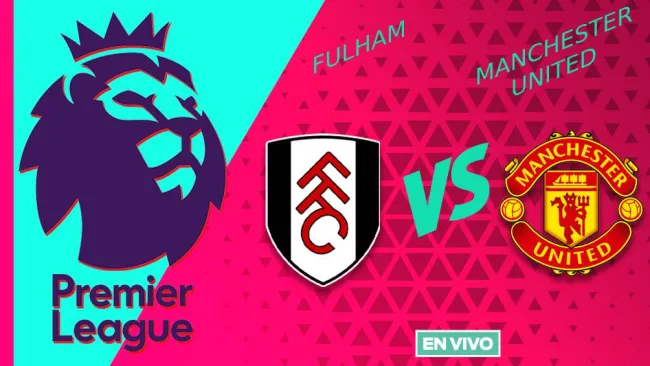 Fulham vs Mancheser United EN VIVO Premier League Jornada 23