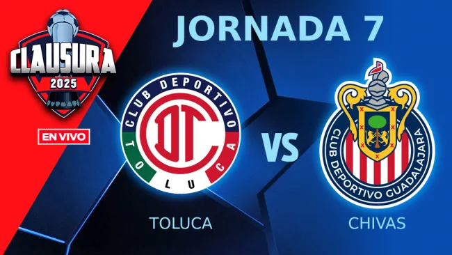 Toluca vs Chivas EN VIVO Liga MX Jornada 7 Clausura 2025