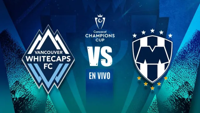 Vancouver Whitecaps vs Monterrey EN VIVO Octavos de Final Ida Concacaf Champions Cup