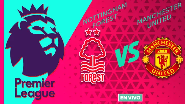Nottingham Forest vs Manchester United EN VIVO Premier League Jornada 30