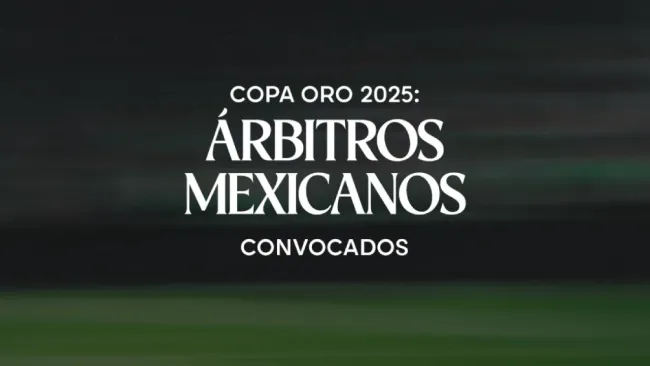 Copa Oro 2025: Doce árbitros mexicanos convocados para el torneo de la Concacaf