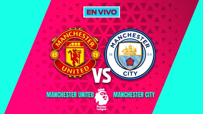 Manchester United vs Manchester City EN VIVO Premier League Jornada 22