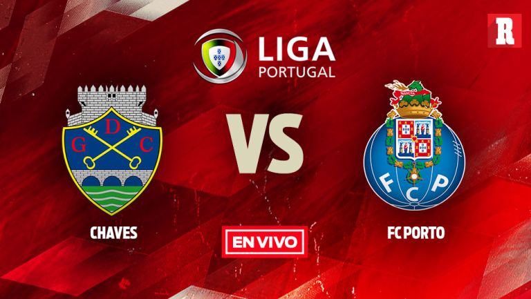 EN VIVO Y EN DIRECTO: Chaves vs Porto