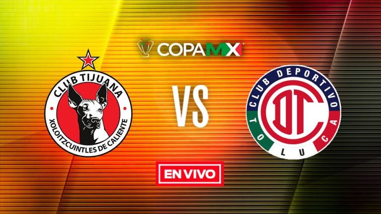 EN VIVO Y EN DIRECTO: Xolos vs Toluca