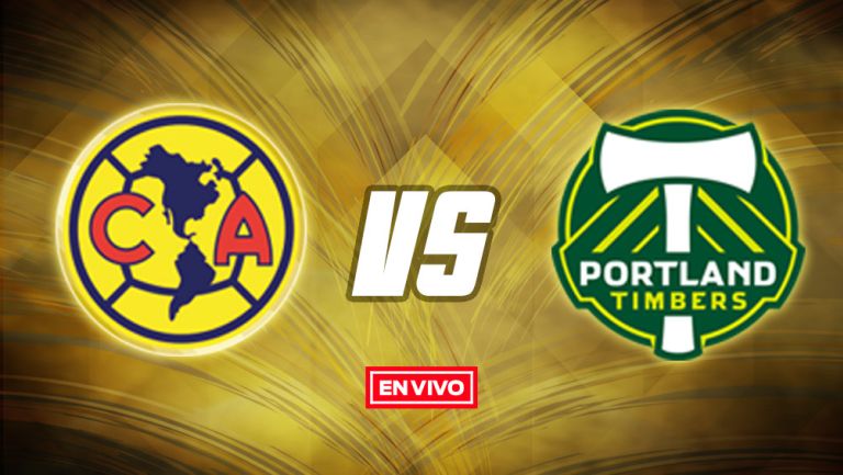 EN VIVO Y EN DIRECTO: América vs Portland Timbers