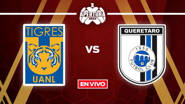 EN VIVO Y EN DIRECTO: Tigres vs Querétaro