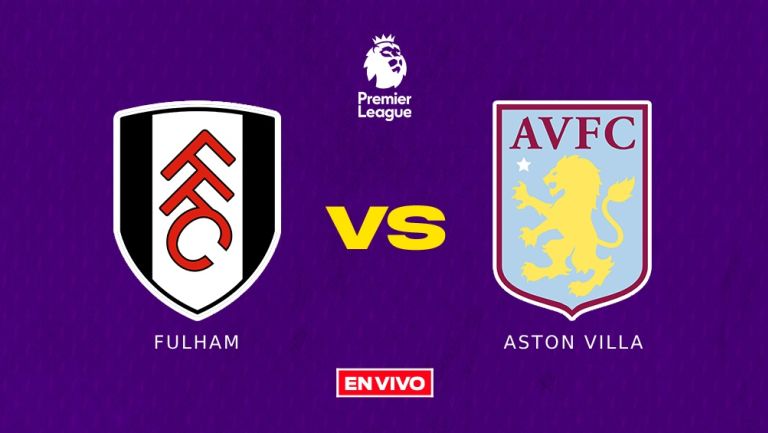 Fulham vs Aston Villa EN VIVO Premier League Jornada 25